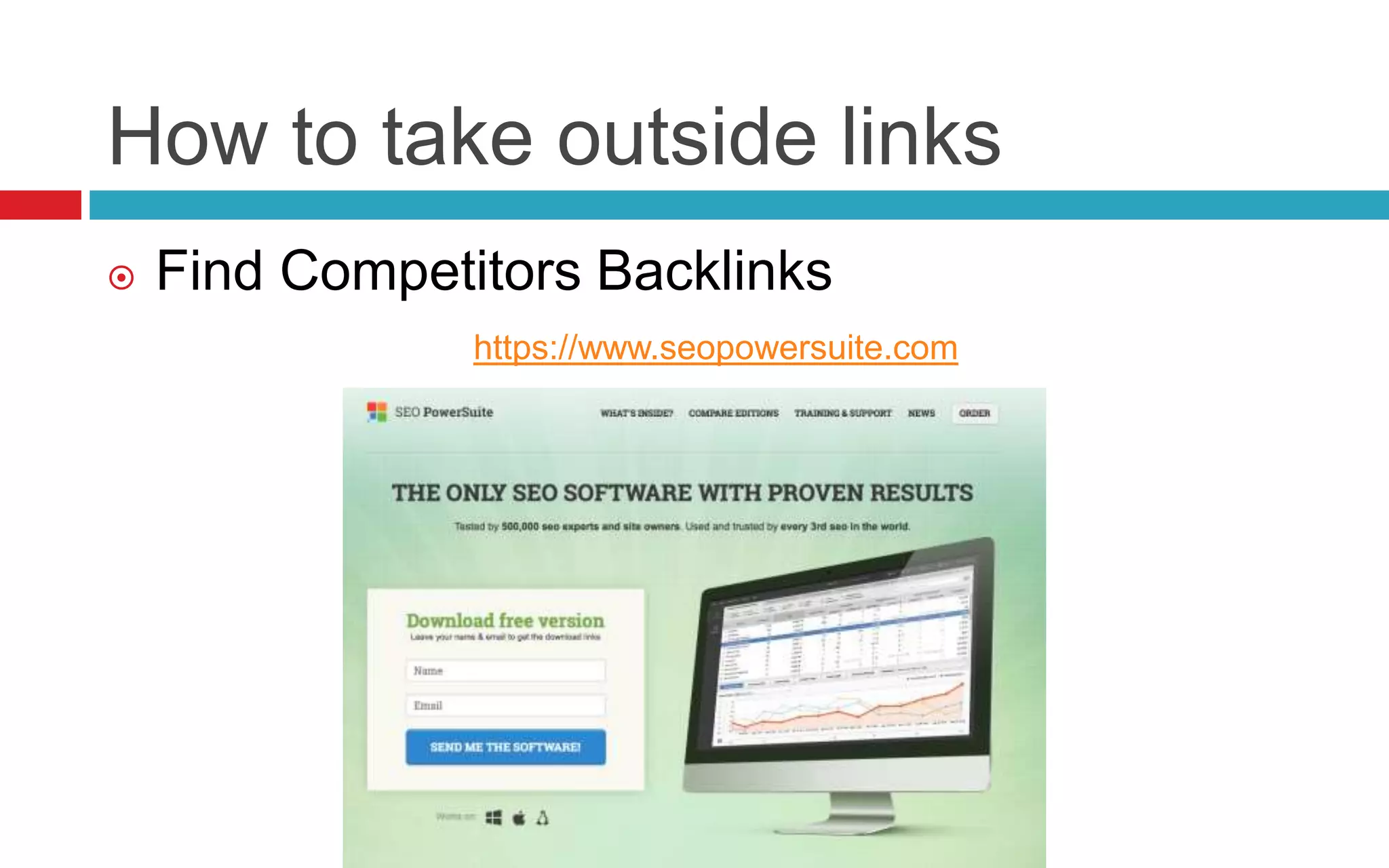 How to take outside links
 Find Competitors Backlinks
https://www.seopowersuite.com
 