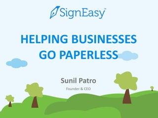 Sunil Patro
Founder & CEO
HELPING BUSINESSES
GO PAPERLESS
 