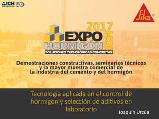 Tecnología aplicada en el control de
hormigón y selección de aditivos en
laboratorio Joaquín Urzúa
 