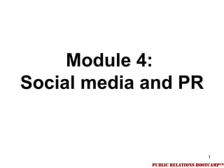 Module 4:
Social media and PR


                      1
 
