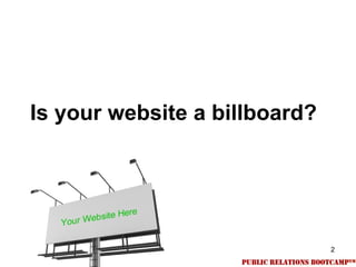 Is your website a billboard?




                               2
 