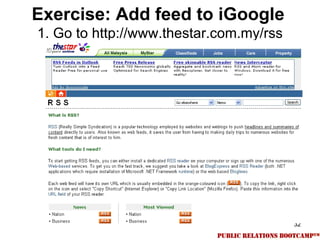 Exercise: Add feed to iGoogle
1. Go to http://www.thestar.com.my/rss




                                         32
 