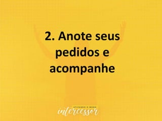 2. Anote seus
pedidos e
acompanhe
 