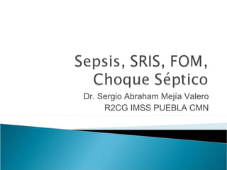 Dr. Sergio Abraham Mejía Valero
     R2CG IMSS PUEBLA CMN
 