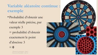 Variable aléatoire continue :
exemple
• Probabilité d’obtenir une
valeur réelle précise, par
exemple 3
= probabilité d’obtenir
exactement le point
d’abscisse 3
= 0
Éléments de statistiques - chap 4
Théorie des Probablités - slide 16
 