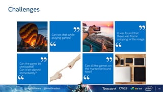 @IntelSoftware @IntelGraphics 45
Challenges
 