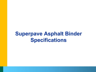 Superpave Asphalt Binder
Specifications
 