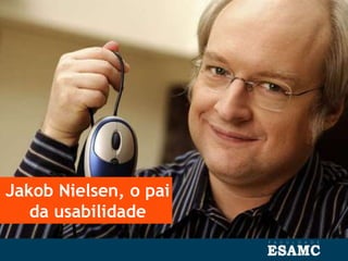 Jakob Nielsen, o pai
da usabilidade
 