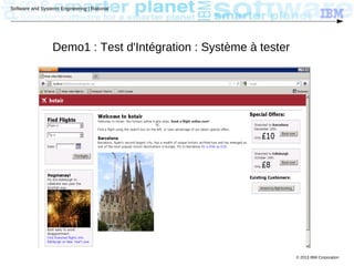 © 2013 IBM Corporation
Software and Systems Engineering | Rational
Demo1 : Test d'Intégration : Système à tester
 