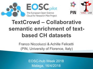 Franco Niccolucci & Achille Felicetti
(PIN, University of Florence, Italy)
EOSC-hub Week 2018
Malaga, 16/4/2018
 