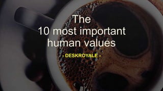 The 10 most important human values