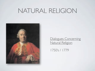 NATURAL RELIGION



        Dialogues Concerning
        Natural Religion

        1750’s / 1779
 