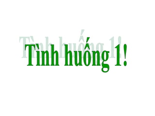 Tình huống 1! 