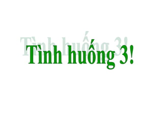 Tình huống 3! 