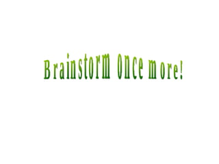 Brainstorm once more! 