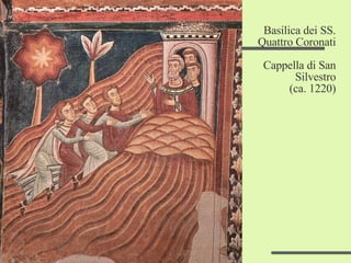 Basilica dei SS. Quattro Coronati Cappella di San Silvestro (ca. 1220) 