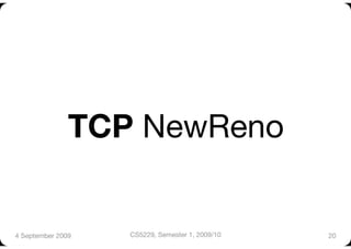 TCP NewReno


4 September 2009
   CS5229, Semester 1, 2009/10
   20
 