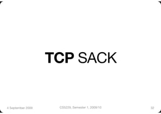 TCP SACK


4 September 2009
    CS5229, Semester 1, 2009/10
   32
 