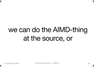 we can do the AIMD-thing"
        at the source, or


4 September 2009
   CS5229, Semester 1, 2009/10
   80
 