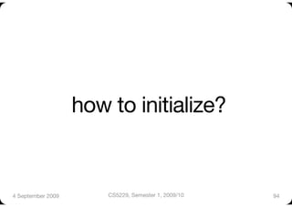 how to initialize?


4 September 2009
       CS5229, Semester 1, 2009/10
   94
 