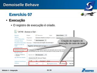 Módulo 4 – Integração ALM 23
Exercício 07Exercício 07

ExecuçãoExecução
 O registro de execução é criado.
Criação do caso de teste
Associado ao plano
Criação do registro de
execução do caso de teste
 