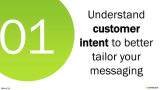 Understand
customer
intent to better
tailor your
messaging
@RoryT11
 