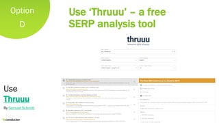 Option
D
Use ‘Thruuu’ – a free
SERP analysis tool
Use
Thruuu
By Samuel Schmitt
 