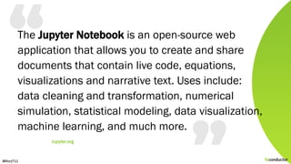 The Jupyter Notebook is an open-source web
application that allows you to create and share
documents that contain live cod...