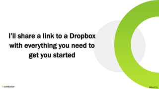 I’ll share a link to a Dropbox
with everything you need to
get you started
@RoryT11
 