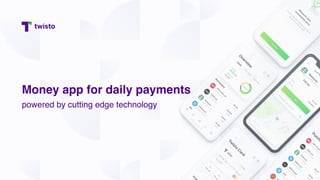 Money app for daily payments
powered by cutting edge technology
 