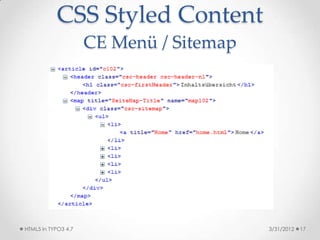 CSS Styled Content
                     CE Menü / Sitemap




HTML5 in TYPO3 4.7                       3/31/2012   17
 