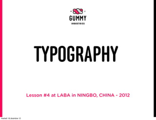 TYPOGRAPHY
                         Lesson #4 at LABA in NINGBO, CHINA - 2012



martedì 18 dicembre 12
 