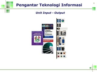 1
Pengantar Teknologi Informasi
Unit Input - Output
 