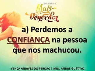 a) Perdemos a
CONFIANÇA na pessoa
que nos machucou.
 