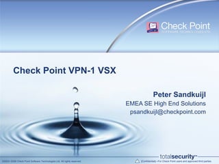 Check Point VPN-1 VSX Peter Sandkuijl EMEA SE High End Solutions [email_address] 