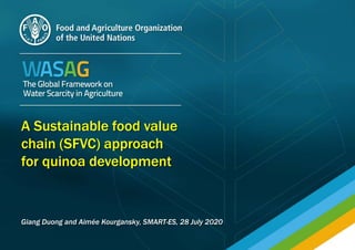 A Sustainable food value
chain (SFVC) approach
for quinoa development
Giang Duong and Aimée Kourgansky, SMART-ES, 28 July 2020
 