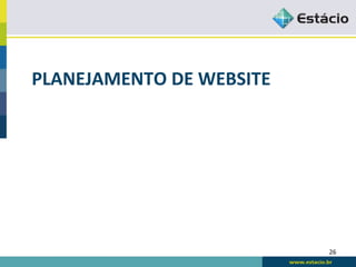 PLANEJAMENTO	
  DE	
  WEBSITE	
  




                                    26	
  
 