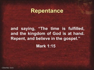 Mark 1:15 and saying, “The time is fulfilled, and the kingdom of God is at hand. Repent, and believe in the gospel.” Mark 1:15 Repentance 