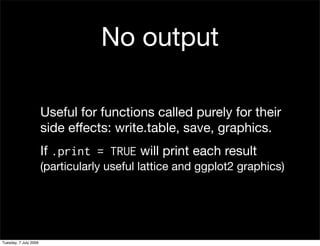 No output

                       Useful for functions called purely for their
                       side effects: write....