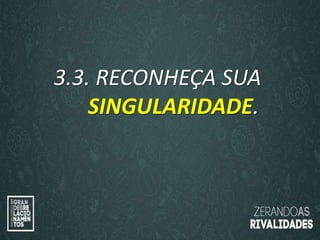 “O amor é paciente”
(1ª Coríntios 13.4)
“
O amor é bondoso”.
(1ª Coríntios 13.4a)
3.3. RECONHEÇA SUA
SINGULARIDADE.
 