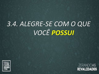 “O amor é paciente”
(1ª Coríntios 13.4)
“
O amor é bondoso”.
(1ª Coríntios 13.4a)
3.4. ALEGRE-SE COM O QUE
VOCÊ POSSUI
 
