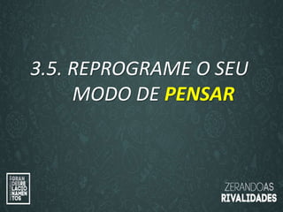 “O amor é paciente”
(1ª Coríntios 13.4)
“
O amor é bondoso”.
(1ª Coríntios 13.4a)
3.5. REPROGRAME O SEU
MODO DE PENSAR
 