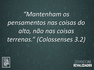 “O amor é paciente”
(1ª Coríntios 13.4)
“
O amor é bondoso”.
(1ª Coríntios 13.4a)
“Mantenham os
pensamentos nas coisas do
alto, não nas coisas
terrenas.” (Colossenses 3.2)
 