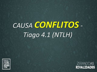 “O amor é paciente”
(1ª Coríntios 13.4)
“
O amor é bondoso”.
(1ª Coríntios 13.4a)
CAUSA CONFLITOS -
Tiago 4.1 (NTLH)
 