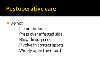  Do not
Lie on the side
Press over affected side
Blow through nose
Involve in contact sports
Widely open the mouth
 