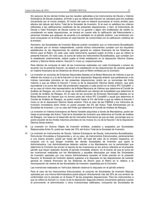 Lunes 4 de enero de 2016 DIARIO OFICIAL 21
Sin perjuicio de los demás límites que les resulten aplicables a los Instrumentos de Deuda y Valores
Extranjeros de Deuda avalados, el límite a que se refiere esta fracción se calculará para los avalistas
únicamente por el monto avalado. El monto del aval no deberá acumularse al monto emitido para
efectos del cálculo del Activo Total de la Sociedad de Inversión. Si el aval no satisface los criterios
referentes a las calificaciones crediticias de las presentes disposiciones, o bien, el Instrumento de
Deuda o Valor Extranjero de Deuda cuenta con un garante o algún otro enaltecedor de crédito no
considerado en estas disposiciones, se tomará en cuenta sólo la calificación del fideicomitente o
personas morales que apliquen de acuerdo a lo señalado en el párrafo anterior. Las emisiones con
aval computarán en el límite previsto en esta fracción de conformidad con la calificación crediticia de
la emisión.
Asimismo, las Sociedades de Inversión Básicas podrán considerar que un Instrumento Bursatilizado
es colocado por un emisor independiente, cuando dichos instrumentos cumplan con los requisitos
establecidos en las disposiciones de carácter general en materia financiera de los Sistemas de
Ahorro para el Retiro. En este caso cada Instrumento quedará sujeto al límite a que se refiere la
presente fracción. En todo caso, la suma de todos los Instrumentos Bursatilizados, que cumplan con
lo establecido anteriormente, estará sujeta al límite establecido en la disposición Décima Octava
anterior y Décima Sexta anterior, fracción II, inciso a), respectivamente.
Para efectos de computar el valor de las inversiones realizadas con cada Contraparte o emisor de
acuerdo con la presente fracción, se estará a lo establecido en las disposiciones de carácter general
en materia financiera de los Sistemas de Ahorro para el Retiro emitidas por la Comisión.
II. La inversión en acciones de Emisores Nacionales listadas en la Bolsa Mexicana de Valores a que se
refieren los incisos a) y b) de la fracción LII de la disposición Segunda anterior que pertenezcan a los
índices nacionales previstos en las presentes disposiciones, podrá ser un porcentaje del límite
máximo a que se refiere la fracción I inciso e) de la disposición Décima Sexta anterior, que será
equivalente a la suma del valor del ponderador asignado a cada acción en el índice IPC CompMX, o
en su caso el índice más representativo de la Bolsa Mexicana de Valores que determine el Comité de
Análisis de Riesgos, así como el rango de modificación por efectos de bursatilidad que determine el
Comité de Análisis de Riesgos. En el caso de las acciones de Emisores Nacionales listadas en la
Bolsa Mexicana de Valores que no formen parte del índice IPC CompMX o aquél que determine el
Comité de Análisis de Riesgos, se podrá invertir hasta el 4% del límite a que se refiere la fracción I
inciso e) de la disposición Décima Sexta anterior. Para el caso de las FIBRAS y los Vehículos de
Inversión Inmobiliaria dicho límite no podrá exceder del 2% del Activo Total Administrado por la
Sociedad de Inversión, y en su caso del límite que determine el Comité de Análisis de Riesgos.
La inversión en Valores Extranjeros de Renta Variable adquiridos a través de Mandatarios, podrá ser
hasta el porcentaje del Activo Total de la Sociedad de Inversión que determine el Comité de Análisis
de Riesgos, con base en el desarrollo de los mercados financieros de que se trate, porcentaje que no
podrá exceder de los límites máximos previstos en los incisos d) y e) de la fracción I de la disposición
Décima Sexta anterior.
III. La inversión en Activos Objeto de Inversión emitidos, avalados o aceptados por Sociedades
Relacionadas Entre Sí, podrá ser hasta del 15% del Activo Total de la Sociedad de Inversión.
IV. La inversión en Instrumentos de Deuda, Valores Extranjeros de Deuda, Instrumentos Bursatilizados,
Estructuras Vinculadas a Subyacentes y, en su caso, de Instrumentos Estructurados, pertenecientes
a una misma emisión, podrá ser hasta del 35% del total del valor de la emisión respectiva, en
conjunto con lo que tengan invertido las demás Sociedades de Inversión que opere la
Administradora. Las Administradoras deberán solicitar a los Mandatarios con la periodicidad que
determine la Comisión les envíen el reporte de las inversiones en los activos referidos en el presente
párrafo que hayan realizado durante el periodo inmediato anterior; en el evento de que la suma de
las inversiones realizadas por los Mandatarios y aquellas efectuadas por todas las Sociedades
de Inversión operadas por una misma Administradora excedan el límite previsto en la presente
fracción; la Sociedad de Inversión deberá sujetarse a lo dispuesto en las disposiciones de carácter
general en materia financiera de los Sistemas de Ahorro para el Retiro en lo relativo a la
recomposición de cartera de las Sociedades de Inversión, expedidas por la Comisión.
Las inversiones realizadas en Vehículos deberán observar lo dispuesto en el párrafo anterior.
Para el caso de los Instrumentos Estructurados, el conjunto de Sociedades de Inversión Básicas
operadas por una misma Administradora podrá adquirir directamente más del 35% de una emisión de
conformidad con lo previsto en el Anexo P de las presentes disposiciones. Para los instrumentos a
que se refiere la fracción LI, inciso a) de la disposición Segunda anterior únicamente aplicará cuando
el promovente, el administrador u otros inversionistas calificados, incluyendo las Sociedades de
 