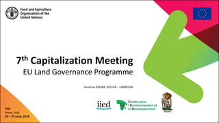 7th Capitalization Meeting
EU Land Governance Programme
FAO
Rome, Italy
26 – 29 June, 2018
Sandrine KOUBA, RELUFA – LANDCAM
 