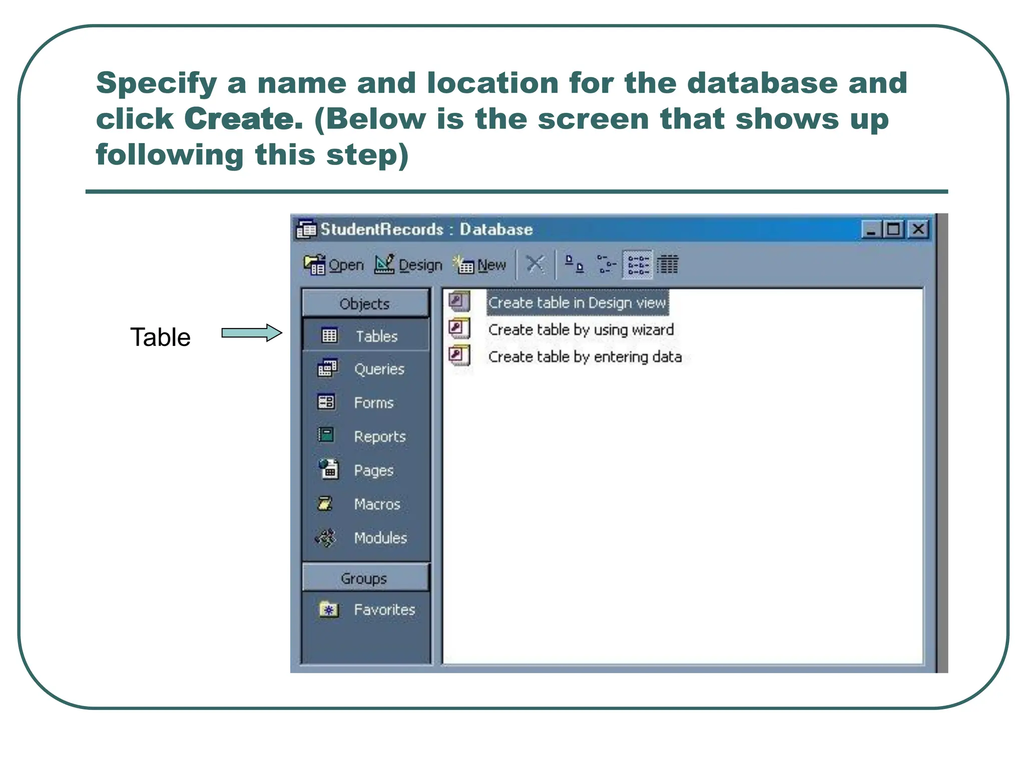 Specify a name and location for the database and click Create. (Below is the screen that shows up following this step) Table 