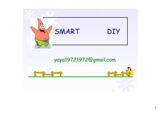 1
SMART DIY
yaya19721972@gmail.com
 