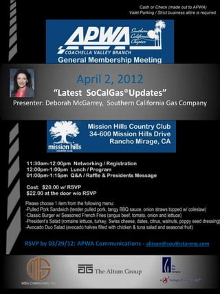 April 2, 2012
            “Latest SoCalGas®Updates”
Presenter: Deborah McGarrey, Southern California Gas Company




   RSVP by 03/29/12: APWA Communications - allison@southstareng.com
 